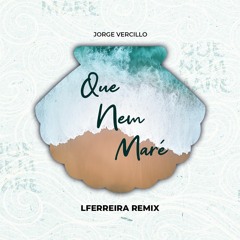 Jorge Vercillo - Que Nem Maré (LFERREIRA Remix) [Click Buy To DL Full Version]