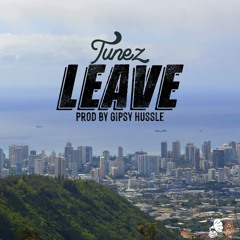 Leave (Prod. by Gipsy Hussle)