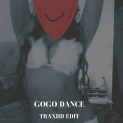 GOGO DANCE (TRAXIID EDIT) (BUY = FREE DOWNLOAD)