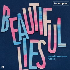B-complex - Beautiful Lies (Mandidextrous Remix)