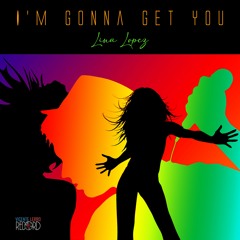 I'm Gonna Get You-Lina Lopez