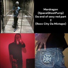 MarDragon aka SPACEGHOSTPURRP - DA END OF SEXY RED Sexyyred PART 2 (ROCC CITY DA MIXTAPE)