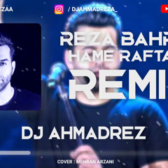 Reza Bahram - Hame Raftaaand REMIX (DJ AHMADREZA )