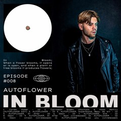 IN BLOOM by AUTOFLOWER - Episode 008 (Unreleased only)