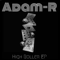 Adam R - High Roller EP OUT 26/02/2021