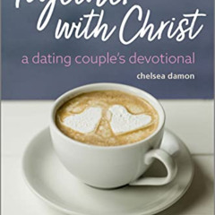 [GET] PDF 💖 Together With Christ: A Dating Couples Devotional: 52 Devotions and Bibl