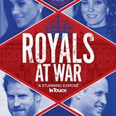 [ACCESS] [EPUB KINDLE PDF EBOOK] Royals at War: The Untold Story of Harry and Meghan's Shocking Spli