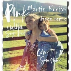 P!nk, Willow Sage Hart - Cover Me In Sunshine (Martin Kocián Dance Remix)