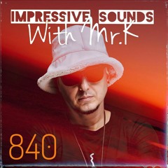 Mr.K Impressive Sounds Radio Nova Vol.840 (12.03.2024)