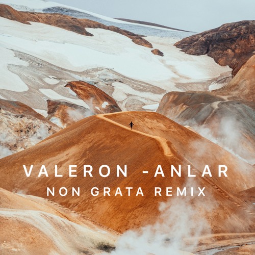 Valeron - Anlar (Non Grata Remix)