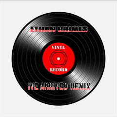 ETHAN GRIMES - IVE ARRIVED (REMIX)