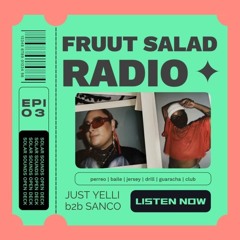 Fruut Salad Radio Ep 3 ft. Just Yelli b2b Sanco