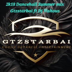 2k18 Dancehall Summer mix Gtzstarbai ft Dj Vishous