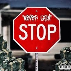 Never gon stop