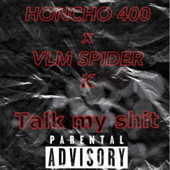 VLM Spider K Ft Honcho 400 - Talk my Shit