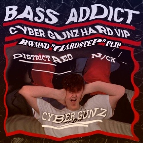District Red & N/CK - Bass Addict (Cyber Gunz Hard VIP) (RWMND "Hardstep" Flip)
