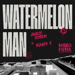 Angelo Ferreri & Blanco K - WATERMELON MAN // MFR374