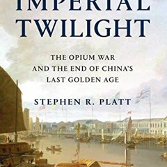 ✔️ [PDF] Download Imperial Twilight: The Opium War and the End of China's Last Golden Age by
