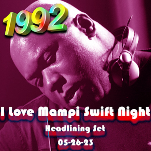 1992_-_052623_I_Love_Mampi_Swift_Night_02_(Headlining_Set)_(320kbps)