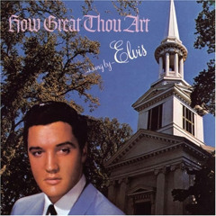 How Great Thou Art - Elvis Presley- Billy Bob Martin