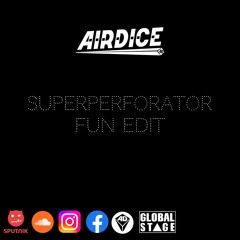 AirDice -  Superperforator (Fun Edit 2023)