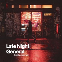 Late Night General | snakecharmerr 006|  Life with music