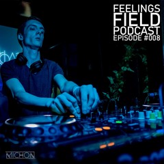 Michon Presents: Feelings Field Podcast #008