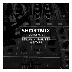 Shortmix 073 Benjamin Stahl b2b Weyoun