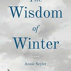 [READ] EPUB 📩 The Wisdom of Winter by  Annie Seyler [EBOOK EPUB KINDLE PDF]