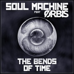 The Bends Of Time (feat Orbis)