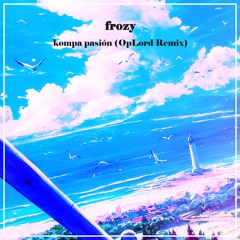 frozy - Kompa Pasión (OpLord Remix)