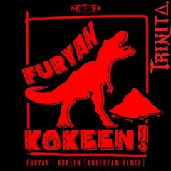 FURYAN - KOKEEN (ANGERZAM REMIX/TRINITΔ.'s "ustempo" EDIT)