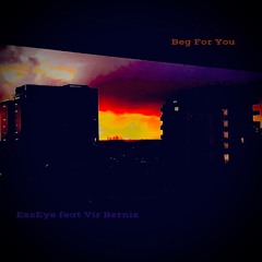 Beg For You - EssEye ft. Vir Berniz
