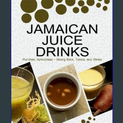 {pdf} 🌟 JAMAICAN JUICE DRINKS: “Punches; Aphrodisiac - Strong Back Tonics, and Wines” {read online