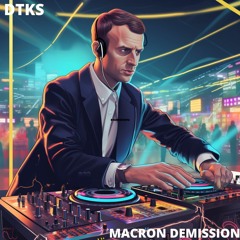 DTKS - Macron Démission [FREE DL] [Tekno]