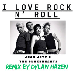 I Love Rock N' Roll (Dylan Hazen Remix)