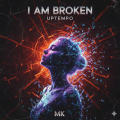 I Am Broken - Uptempo - MK) (PT.2)