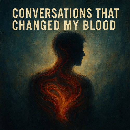 Conversations That Changed My Blood