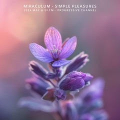 MiraculuM - Simple Pleasures 2024 May @ DI.FM