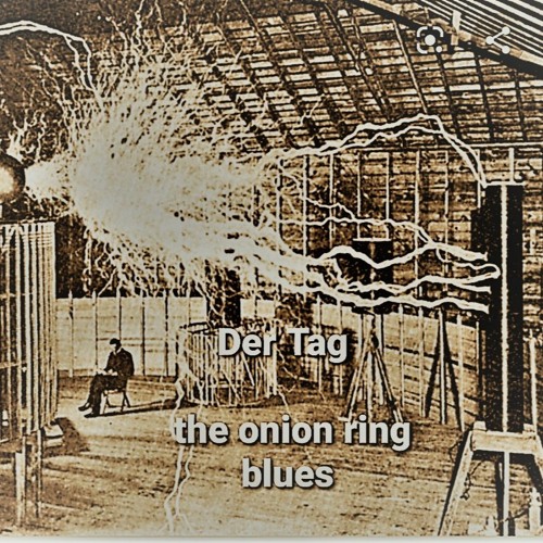 Der Tag ( The Onion Ring Blues)