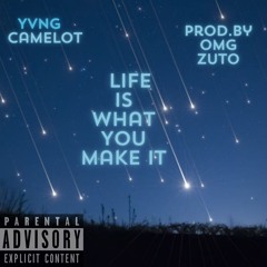 life is what you make it- Yvng Camelot  New edit