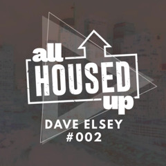 Dave Elsey - All Housed Up #002 House, Tech House