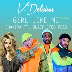 Black Eyed Peas, Shakira - GIRL LIKE ME (V-Delicious Bootleg)