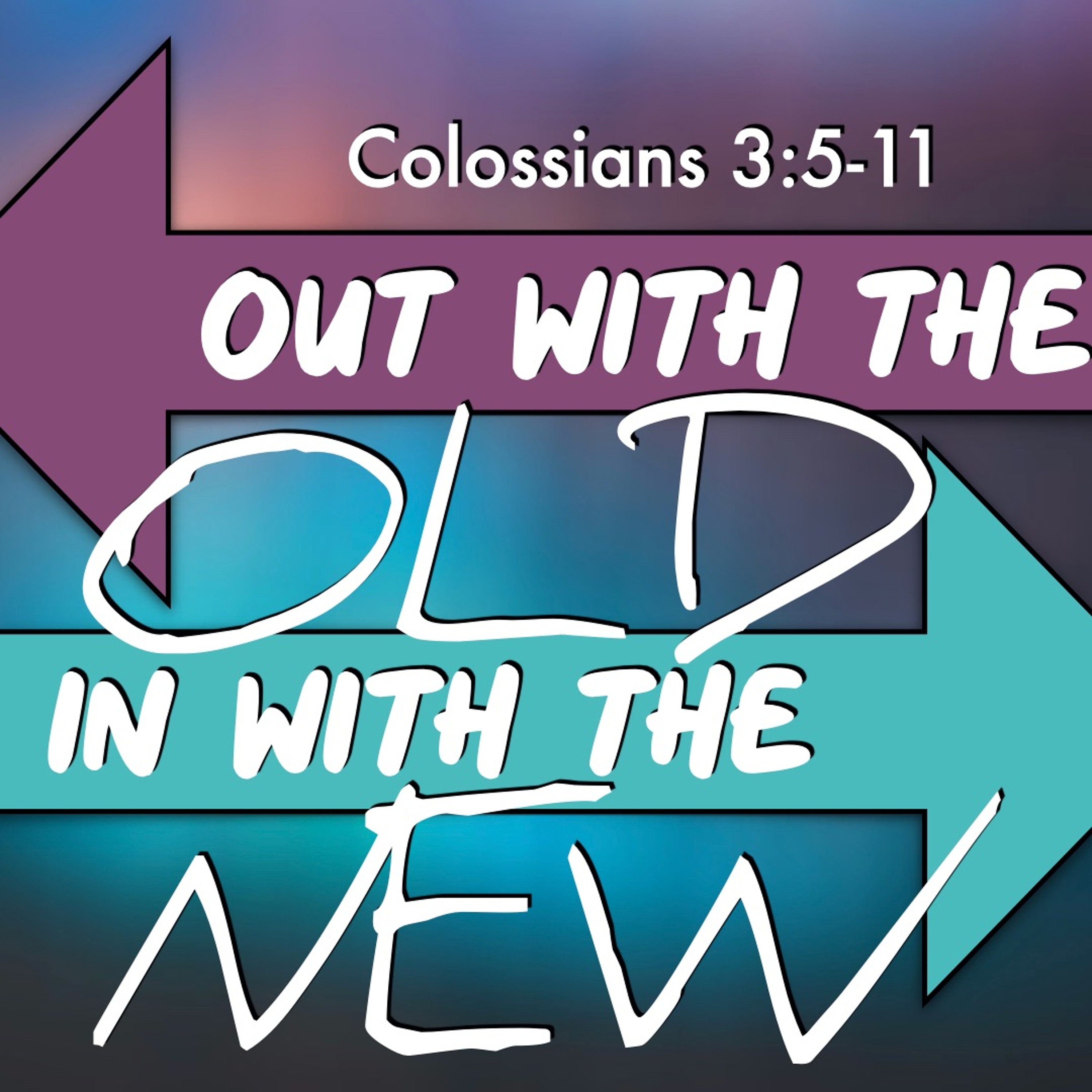 Out With The Old, In With The New - Colossians 3:5 - 11 - Matthew Niemier episode artwork