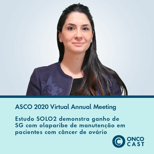 #33 ASCO20 - Estudo SOLO2 demonstra ganho de SG com olaparibe de manutenção em câncer de ovário