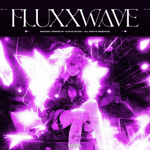 Stream Clovis Reyes - Fluxxwave (RXDXVIL Remix) by RXDXVIL