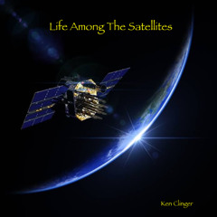 Life Among the Satellites (alternate version) (Ken Clinger)