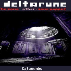 [Deltarune: The Same Other Same Puppet] - Catacombs