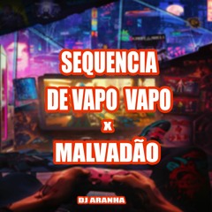 SEQUENCIA DE VAPO VAPO X MALVADÃO  [ DJ ARANHA ] afro house