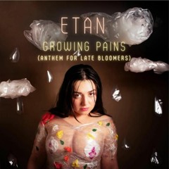 ETAN - Growing Pains (Anthem For Late Bloomers)